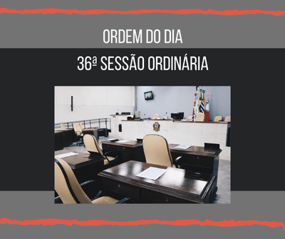 Pauta da 36ª sessão reúne sete projetos de lei